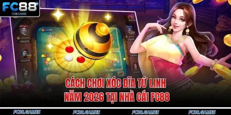 Cách Chơi Xóc Đĩa Tứ Linh Năm 2026 Tại Nhà Cái FC88