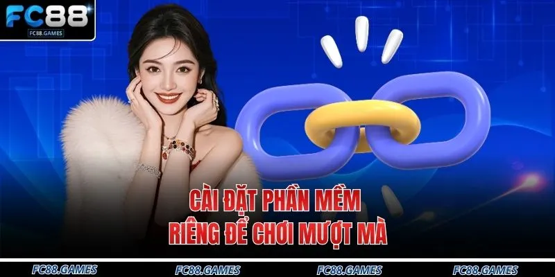 Cài đặt phần mềm riêng để chơi mượt mà