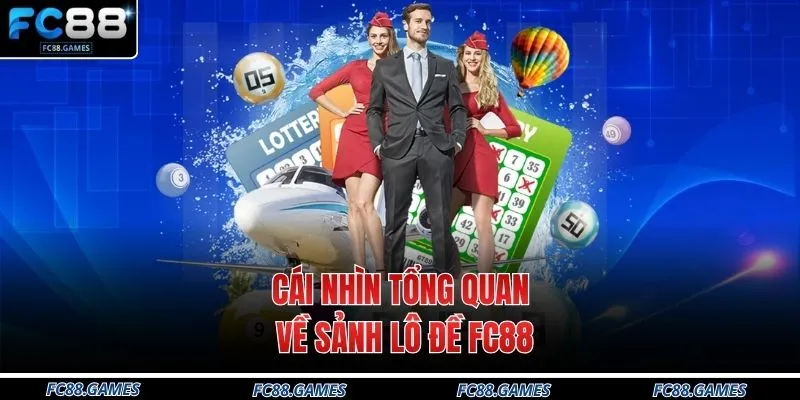 Lô Đề FC88 1 Cái nhìn tổng quan về sảnh lô đề FC88