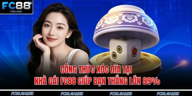 Công Thức Xóc Đĩa Tại Nhà Cái FC88 Giúp Bạn Thắng Lớn 99%