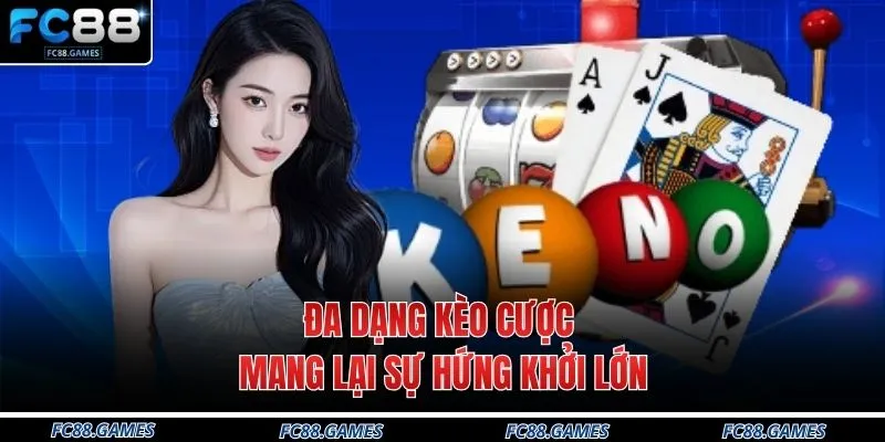 Keno FC88 3 Đa dạng kèo cược mang lại sự hứng khởi lớn