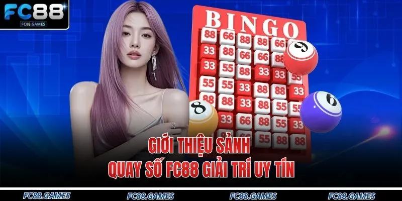 Giới thiệu sảnh quay số FC88 giải trí uy tín