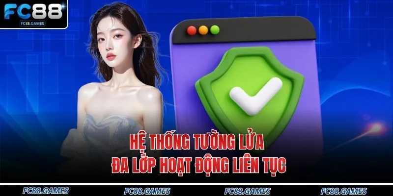 Quyền Riêng Tư 3 Hệ thống tường lửa đa lớp hoạt động liên tục
