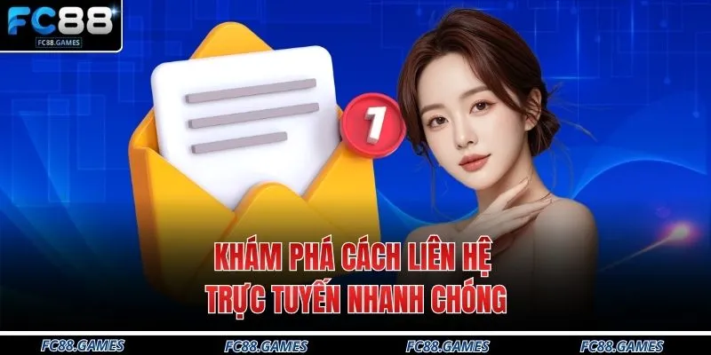 Khám phá cách liên hệ trực tuyến nhanh chóng 