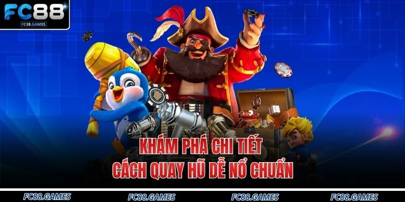 Cách Quay Hũ Dễ Nổ Nhất 2026 Tại FC88 Cho Hội Viên 2 Khám phá chi tiết cách quay hũ dễ nổ chuẩn