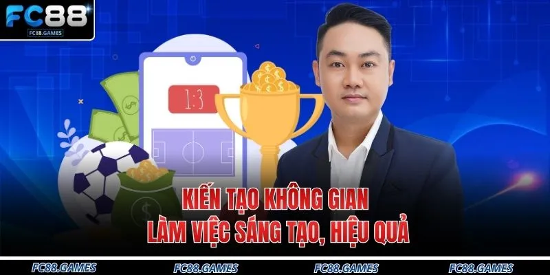 Kiến tạo không gian làm việc sáng tạo, hiệu quả