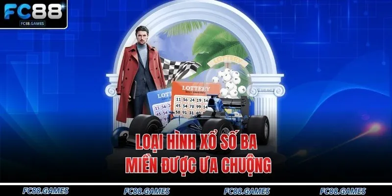 Lô Đề FC88 2 Loại hình xổ số ba miền được ưa chuộng