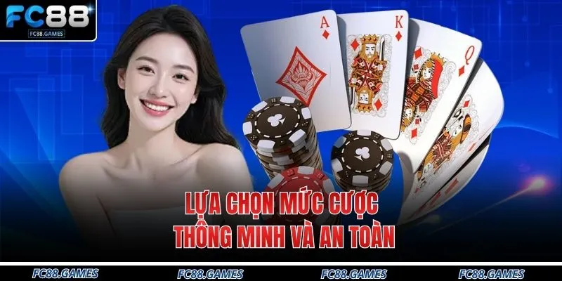 Game Bài FC88 4 Lựa chọn mức cược thông minh và an toàn