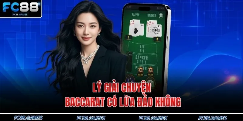 Lý giải chuyện Baccarat có lừa đảo không