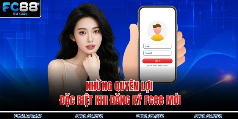 Những quyền lợi đặc biệt khi đăng ký FC88 mới
