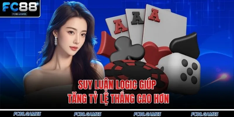 Suy luận logic giúp tăng tỷ lệ thắng cao hơn.