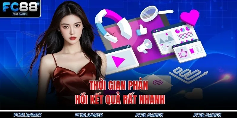 Thời gian phản hồi kết quả rất nhanh