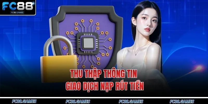 Quyền Riêng Tư 2 Thu thập thông tin giao dịch nạp rút tiền