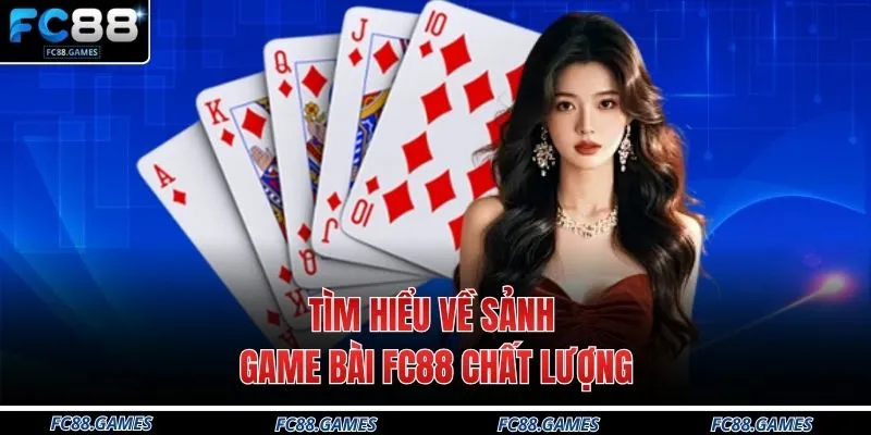 Game Bài FC88 1 Tìm hiểu về sảnh game bài FC88 chất lượng