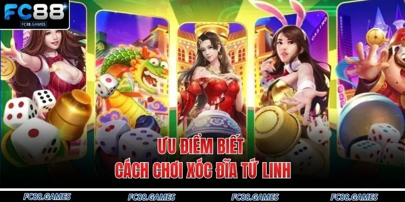 Ưu điểm biết cách chơi xóc đĩa Tứ linh