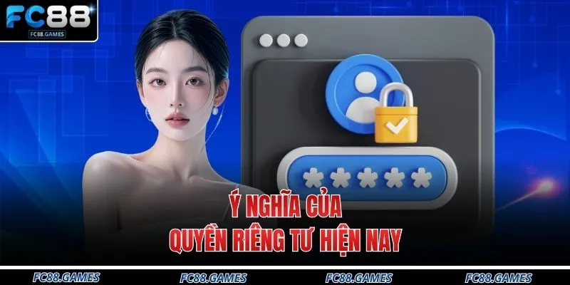 Quyền Riêng Tư 1 Ý nghĩa của quyền riêng tư hiện nay